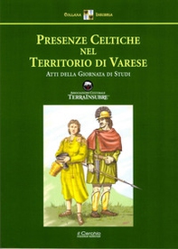 Presenze celtiche nel territorio di Varese. Atti della giornata di Studi - Librerie.coop