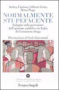 Normalmente stupefacente. Indagine sulla percezione dell'opinione pubblica in Italia del fenomeno droga - Librerie.coop