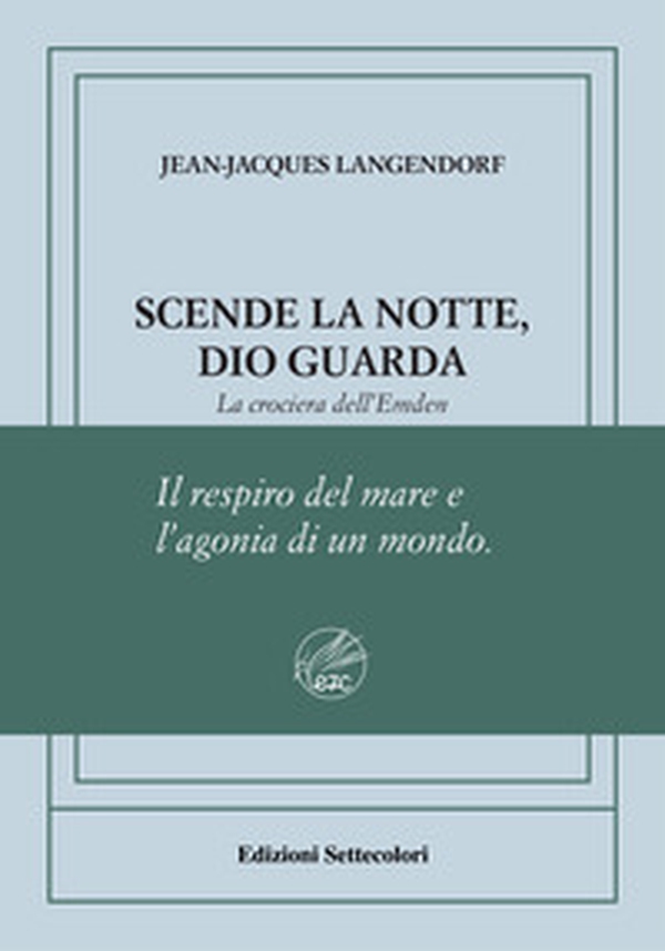 Scende la notte, Dio guarda. La crociera dell'Emden. Ediz. numerata - Librerie.coop Scende la notte, Dio guarda. La crociera dell'Emden. Ediz. numerata - Librerie.coop