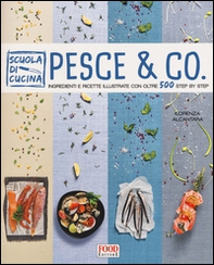 Pesce & co. Ingredienti e ricette illustrate con oltre 500 step by step - Librerie.coop