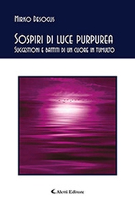 Sospiri di luce purpurea. Suggestioni e battiti di un cuore in tumulto - Librerie.coop
