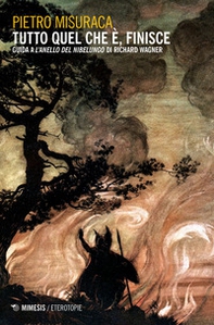 Tutto quel che è, finisce. Guida a «L'anello del Nibelungo» di Richard Wagner - Librerie.coop Tutto quel che è, finisce. Guida a «L'anello del Nibelungo» di Richard Wagner - Librerie.coop