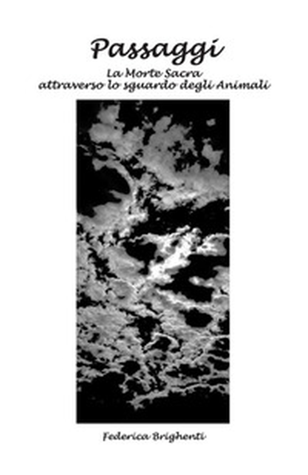 Passaggi. La morte sacra attraverso lo sguardo degli animali - Librerie.coop Passaggi. La morte sacra attraverso lo sguardo degli animali - Librerie.coop