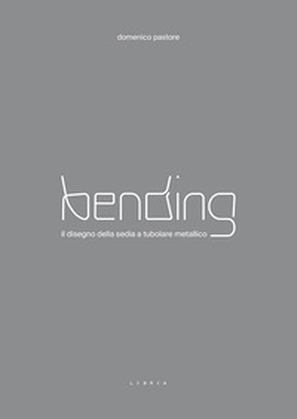 Bending. Il disegno della sedia a tubolare metallico - Librerie.coop