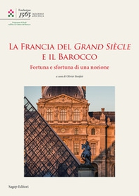 La Francia del Grand Siècle e il barocco. Fortuna e sfortuna di una nozione - Librerie.coop