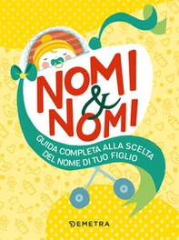 Nomi & nomi. Guida completa alla scelta del nome di tuo figlio - Librerie.coop Nomi & nomi. Guida completa alla scelta del nome di tuo figlio - Librerie.coop