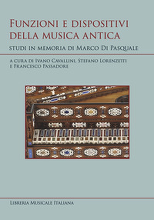 Funzioni e dispositivi della musica antica. Studi in memoria di Marco Di Pasquale - Librerie.coop