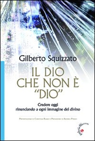 Il Dio che non è «Dio». Credere oggi rinunciando a ogni immagine del divino - Librerie.coop