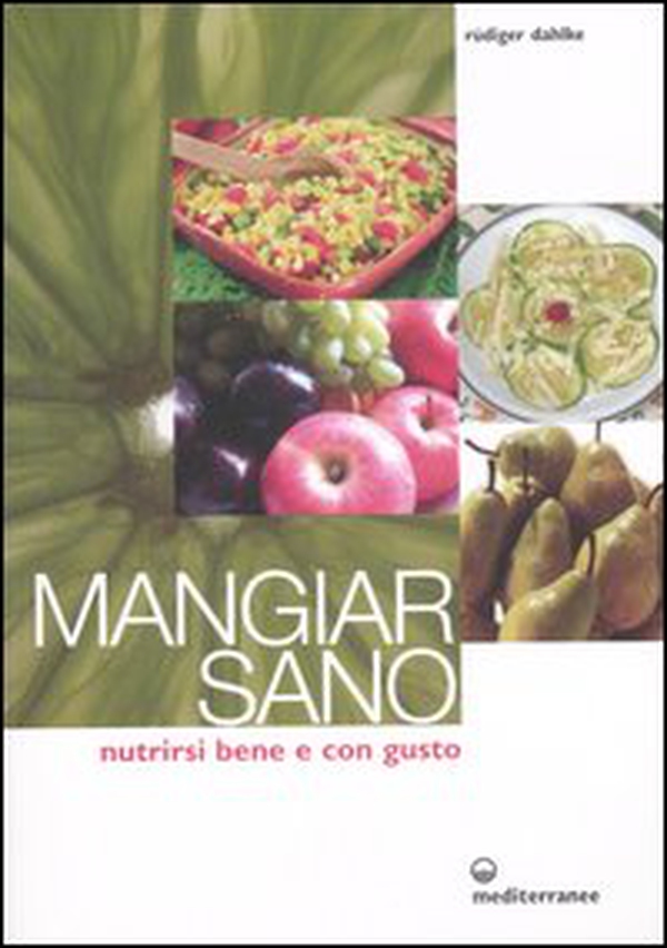 Mangiar sano. Nutrirsi bene e con gusto - Librerie.coop Mangiar sano. Nutrirsi bene e con gusto - Librerie.coop