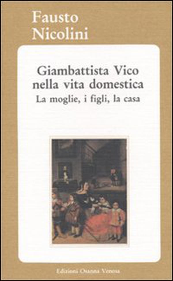 Giambattista Vico nella vita domestica. La moglie, i figli, la casa - Librerie.coop Giambattista Vico nella vita domestica. La moglie, i figli, la casa - Librerie.coop