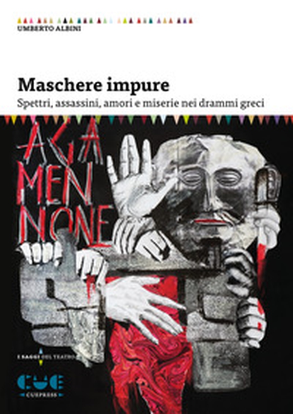 Maschere impure. Spettri, assassini, amori e miserie nei drammi greci - Librerie.coop Maschere impure. Spettri, assassini, amori e miserie nei drammi greci - Librerie.coop