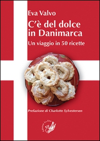 C'è del dolce in Danimarca. Un viaggio in 50 ricette - Librerie.coop
