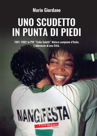 Uno scudetto in punta di piedi. 1991-1992: la PVF «Calia Salotti» Matera campione d'Italia. L'abbraccio di una città - Librerie.coop