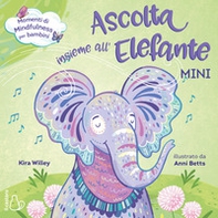 Ascolta insieme all'elefante. Mini - Librerie.coop