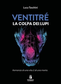 Ventitré. Colpa dei lupi. Romanzo di una vita. E di una morte. - Librerie.coop