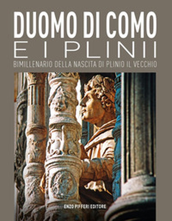 Duomo di Como e i Plinii. Bimillenario della nascita di Plinio il Vecchio - Librerie.coop Duomo di Como e i Plinii. Bimillenario della nascita di Plinio il Vecchio - Librerie.coop