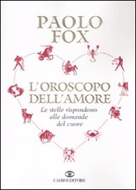 L'oroscopo dell'amore. Le stelle rispondono alle domande del cuore - Librerie.coop
