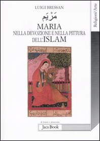 Maria nella devozione e nella pittura dell'Islam - Librerie.coop Maria nella devozione e nella pittura dell'Islam - Librerie.coop