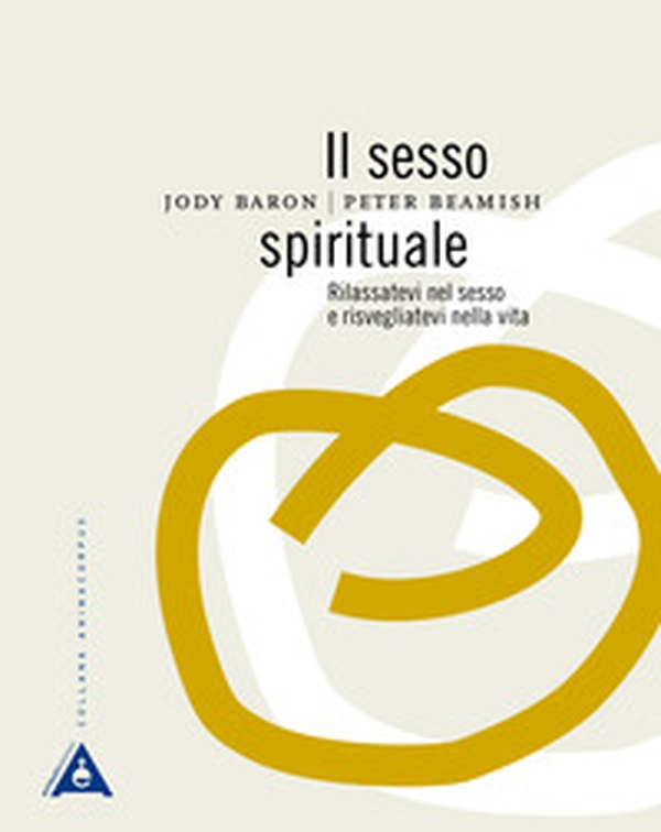 Il sesso spirituale. Rilassatevi nel sesso e risvegliatevi nella vita - Librerie.coop Il sesso spirituale. Rilassatevi nel sesso e risvegliatevi nella vita - Librerie.coop