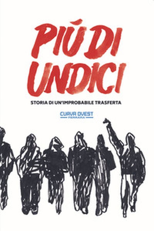 Più di undici. Storia di un'improbabile trasferta - Librerie.coop Più di undici. Storia di un'improbabile trasferta - Librerie.coop