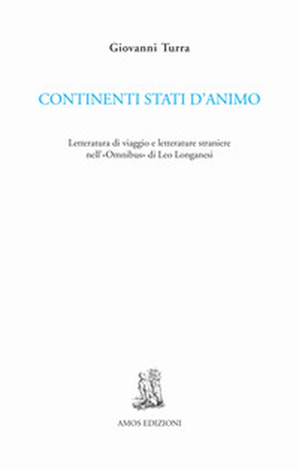 Continenti stati d'animo. Letteratura di viaggio e letterature straniere nell'«Omnibus» di Leo Longanesi - Librerie.coop Continenti stati d'animo. Letteratura di viaggio e letterature straniere nell'«Omnibus» di Leo Longanesi - Librerie.coop