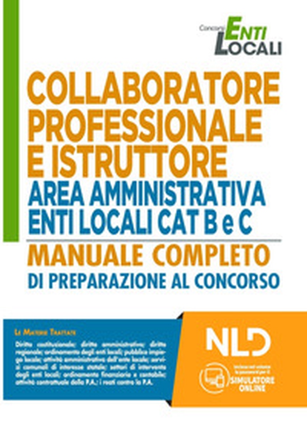 Collaboratore professionale e istruttore area amministrativa enti locali. Categorie B e C. Manuale completo di preparazione al concorso - Librerie.coop Collaboratore professionale e istruttore area amministrativa enti locali. Categorie B e C. Manuale completo di preparazione al concorso - Librerie.coop