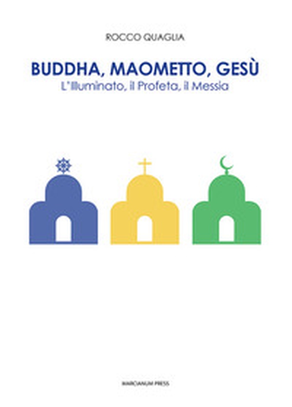 Buddha, Maometto, Gesù. L'Illuminato, il Profeta, il Messia - Librerie.coop Buddha, Maometto, Gesù. L'Illuminato, il Profeta, il Messia - Librerie.coop
