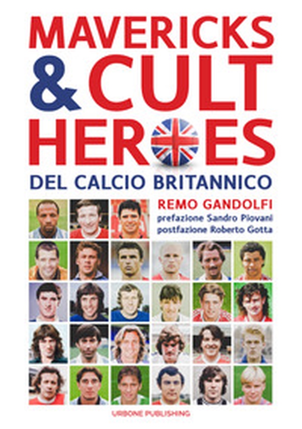 Mavericks & Cult Heroes del calcio britannico. 27 biografie di calciatori che hanno in qualche modo lasciato il segno nella storia del calcio britannico degli ultimi cinquant'anni - Librerie.coop Mavericks & Cult Heroes del calcio britannico. 27 biografie di calciatori che hanno in qualche modo lasciato il segno nella storia del calcio britannico degli ultimi cinquant'anni - Librerie.coop