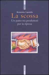 La scossa. Un patto tra produttori per la ripresa - Librerie.coop