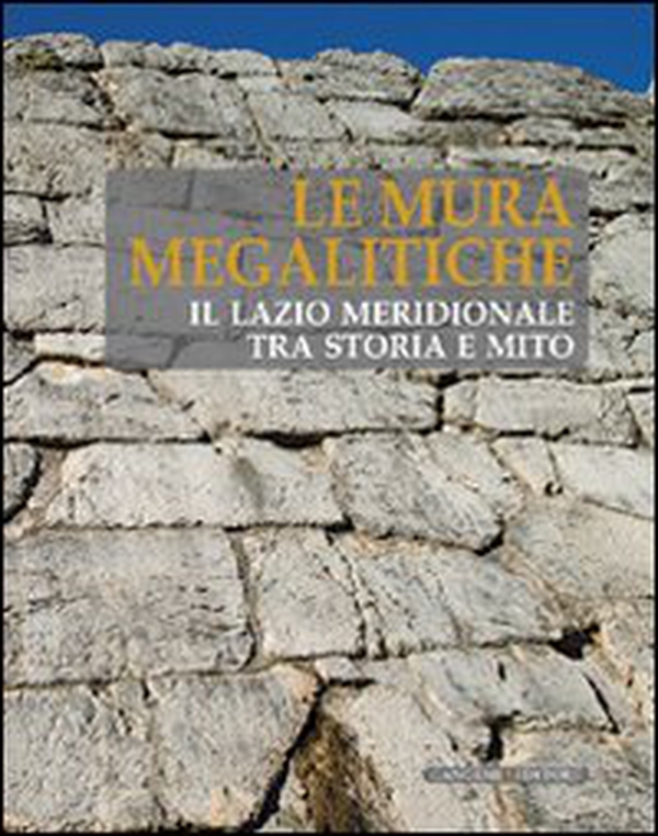 Le mura megalitiche. Il Lazio meridionale tra storia e mito - Librerie.coop Le mura megalitiche. Il Lazio meridionale tra storia e mito - Librerie.coop