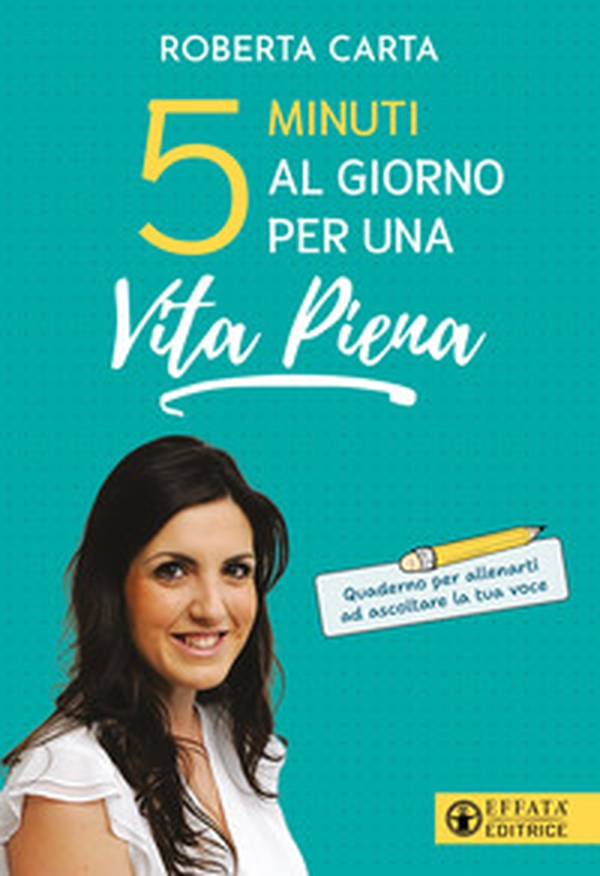 5 minuti al giorno per una vita piena. Quaderno per allenarti ad ascoltare la tua voce - Librerie.coop 5 minuti al giorno per una vita piena. Quaderno per allenarti ad ascoltare la tua voce - Librerie.coop