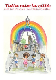 Tutta mia la città. Sesto San Giovanni raccontata ai bambini - Librerie.coop Tutta mia la città. Sesto San Giovanni raccontata ai bambini - Librerie.coop