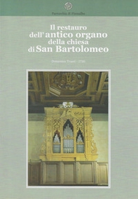 Parrocchia di Fiumalbo. Il restauro dell'antico organo della chiesa di San Bartolomeo. Domenico Traeri, 1730 - Librerie.coop