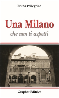 Una Milano che non ti aspetti - Librerie.coop