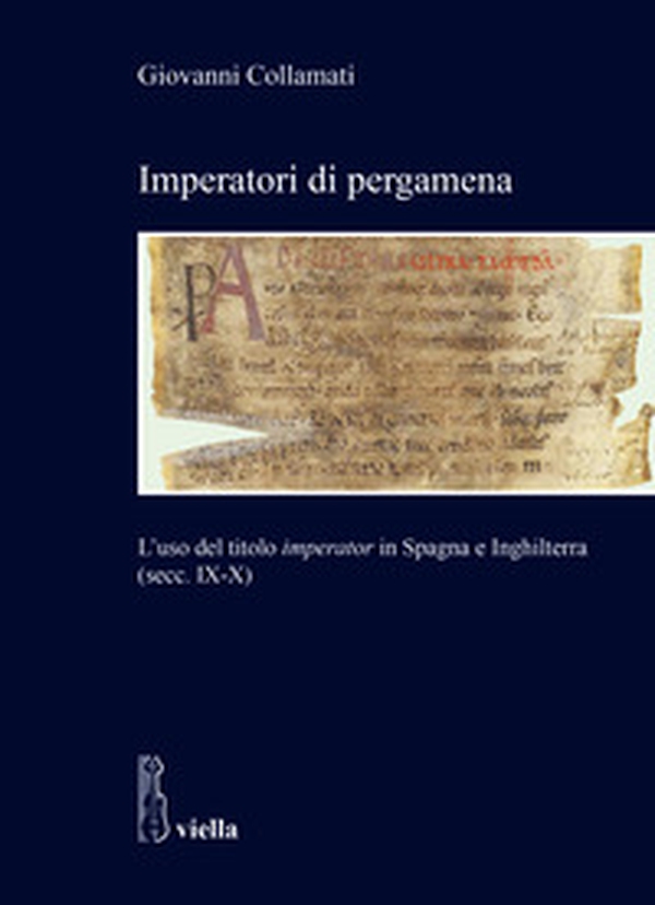 Imperatori di pergamena. L'uso del titolo «imperator» in Spagna e Inghilterra (secc. IX-X) - Librerie.coop Imperatori di pergamena. L'uso del titolo «imperator» in Spagna e Inghilterra (secc. IX-X) - Librerie.coop