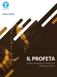 Il profeta. Analisi sociologica di Padre Pio e della sua opera - Librerie.coop
