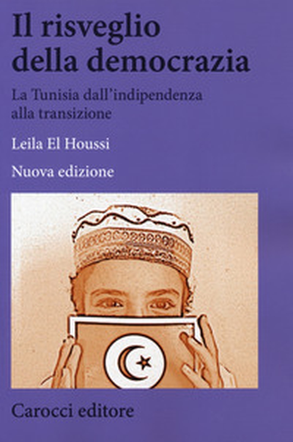 Il risveglio della democrazia. La Tunisia dall'indipendenza alla transizione - Librerie.coop Il risveglio della democrazia. La Tunisia dall'indipendenza alla transizione - Librerie.coop