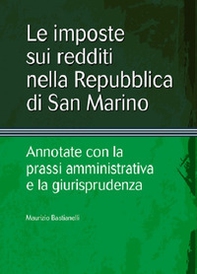Le imposte sui redditi nella Repubblica di San Marino. Annotate con la prassi amministrativa e la giurisprudenza - Librerie.coop Le imposte sui redditi nella Repubblica di San Marino. Annotate con la prassi amministrativa e la giurisprudenza - Librerie.coop