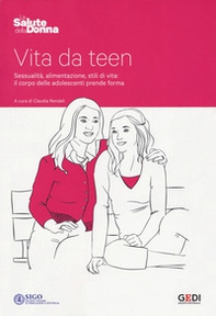 Vita da teen. Sessualità, alimentazione, stili di vita: il corpo delle adolescenti prende forma - Librerie.coop