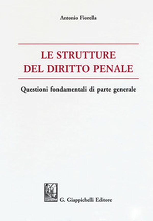 Le strutture del delitto penale. Questioni fondamentali di parte generale - Librerie.coop Le strutture del delitto penale. Questioni fondamentali di parte generale - Librerie.coop