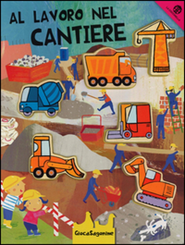 Al lavoro nel cantiere. Giocasagomine - Librerie.coop Al lavoro nel cantiere. Giocasagomine - Librerie.coop