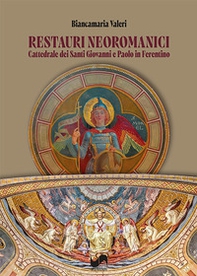 Restauri neoromanici. Cattedrale dei Santi Giovanni e Paolo in Ferentino - Librerie.coop