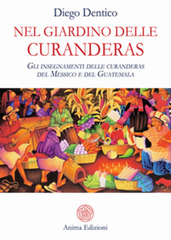 Nel giardino delle curanderas. Gli insegnamenti delle curanderas del Messico e del Guatemala - Librerie.coop Nel giardino delle curanderas. Gli insegnamenti delle curanderas del Messico e del Guatemala - Librerie.coop