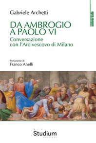 Da Ambrogio a Paolo VI. Conversazione con l'Arcivescovo di Milano - Librerie.coop
