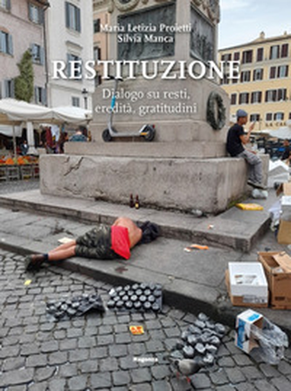 Restituzione. Dialogo su resti, eredità, gratitudini - Librerie.coop Restituzione. Dialogo su resti, eredità, gratitudini - Librerie.coop