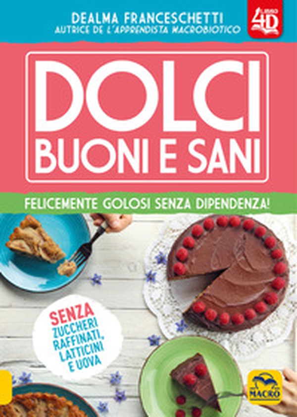 Dolci buoni e sani 4D. Felicemente golosi senza dipendenza! - Librerie.coop Dolci buoni e sani 4D. Felicemente golosi senza dipendenza! - Librerie.coop