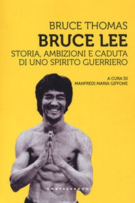 Bruce Lee. Storia, ambizioni e caduta di uno spirito guerriero - Librerie.coop Bruce Lee. Storia, ambizioni e caduta di uno spirito guerriero - Librerie.coop