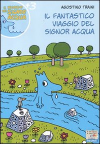 Il fantastico viaggio del signor Acqua - Librerie.coop Il fantastico viaggio del signor Acqua - Librerie.coop