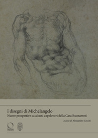 I disegni di Michelangelo Nuove prospettive su alcuni capolavori della casa Buonarroti - Librerie.coop