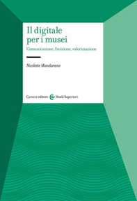 Il digitale per i musei. Comunicazione, fruizione, valorizzazione - Librerie.coop Il digitale per i musei. Comunicazione, fruizione, valorizzazione - Librerie.coop